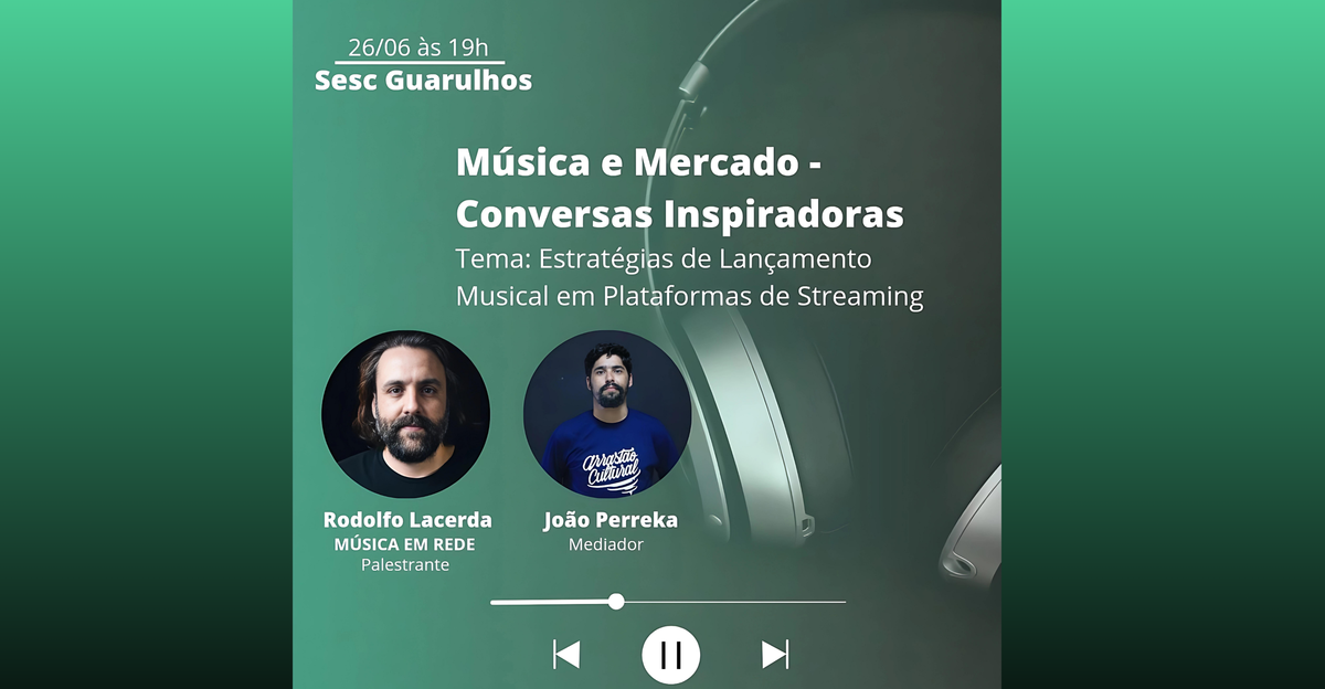 Música e Mercado Conversas Inspiradoras - Quarta feira, 26/06 às 19h no Sesc Guarulhos 