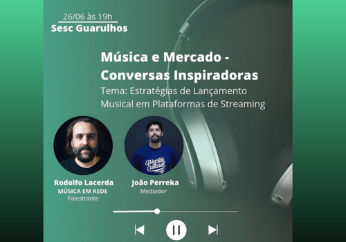 Música e Mercado Conversas Inspiradoras - Quarta feira, 26/06 às 19h no Sesc Guarulhos 